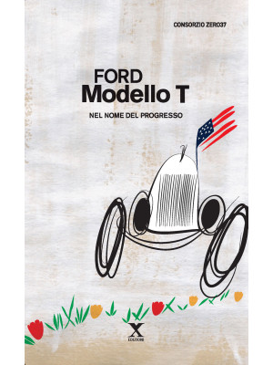 Ford Modello T. Nel nome de...