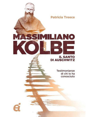 Massimiliano Kolbe. Il sant...