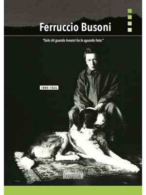 Ferruccio Busoni. «Solo chi...