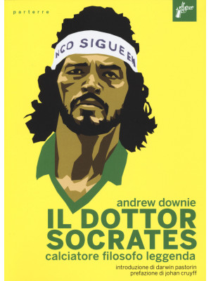 Il Dottor Socrates. Calciatore, filosofo, leggenda