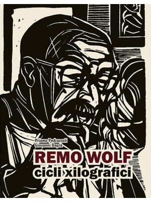 Remo Wolf. Cicli xilografic...
