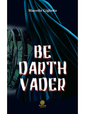 Be Darth Vader. Ediz. italiana