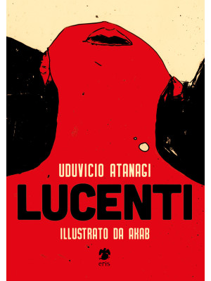 Lucenti. Ediz. illustrata