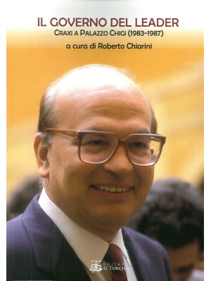 Il governo del leader. Craxi a Palazzo Chigi (1983-1987)