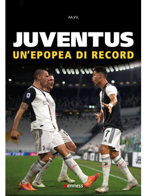 Juventus. Un'epopea di record