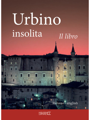 Urbino insolita. Il libro. ...