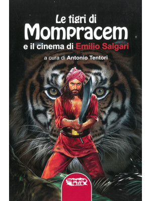 Le tigri di Mompracem e il cinema di Emilio Salgari. Il primo romanzo di Sandokan e tutti i film da Salgari