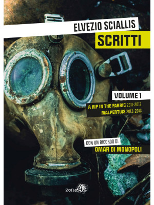 Scritti. Vol. 1: A rip in the fabric 2011-2012. Malpertuis 2012-2013