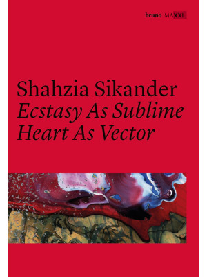 Shahzia Sikander. Ecstasy a...