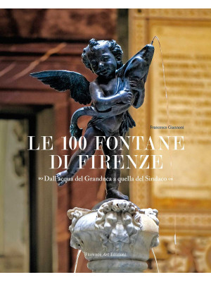 Le 100 fontane di Firenze. ...
