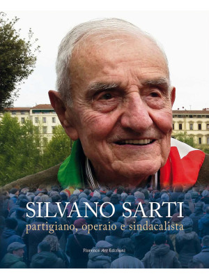 Silvano Sarti. Partigiano, ...