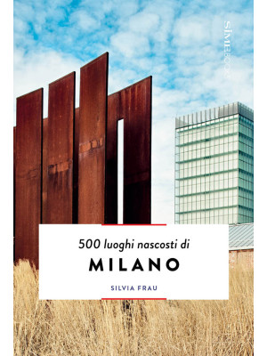 500 luoghi nascosti di Milano