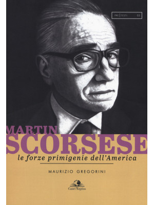 Martin Scorsese. Le forze p...