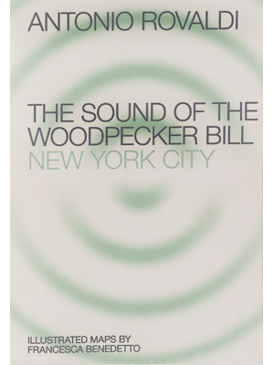 End. The sound of the Woodpecker Bill: New York City. Ediz. illustrata