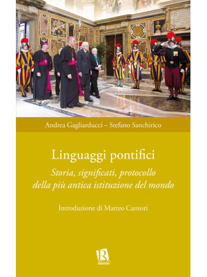 Linguaggi pontifici. Storia, significati, protocollo della più antica istituzione del mondo
