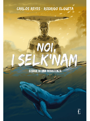 Noi, i Selk'nam. Storia di una resistenza