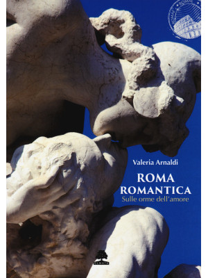 Roma romantica. Sulle orme ...