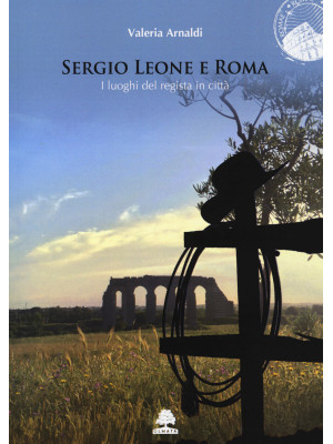 Sergio Leone e Roma. I luog...