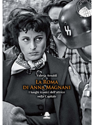 La Roma di Anna Magnani. I ...