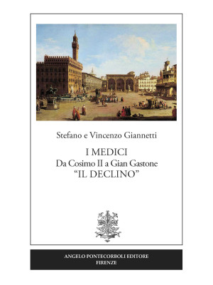 I Medici. Da Cosimo II a Gi...