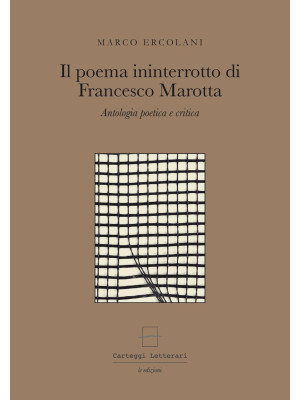 Il poema ininterrotto di Francesco Marotta. Antologia poetica e critica. Ediz. multilingue. Con gadget