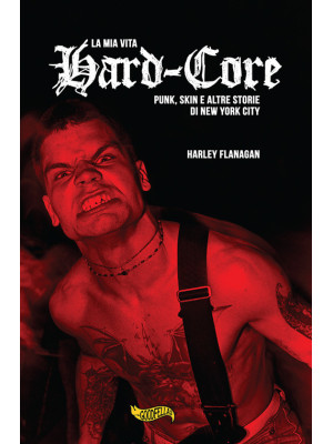 La mia vita hard-core. Punks, skins e altre storie a New York City