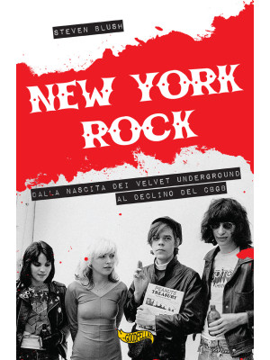 New York rock. Dalla nascita dei Velvet Underground al declino del CBGB
