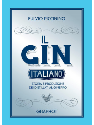 Il gin italiano. Storia e p...