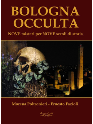 Bologna occulta. Nove miste...