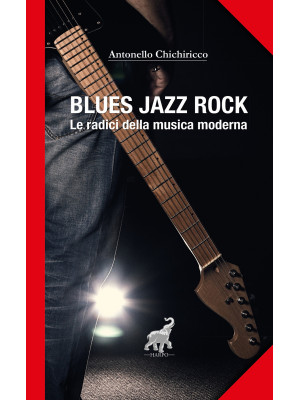 Blues, jazz, rock. Le radic...