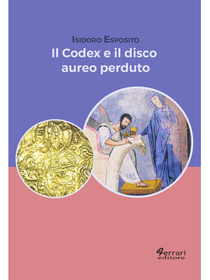 Il codex e il disco aureo p...