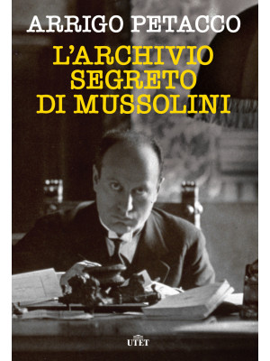 L'archivio segreto di Mussolini. Nuova ediz.