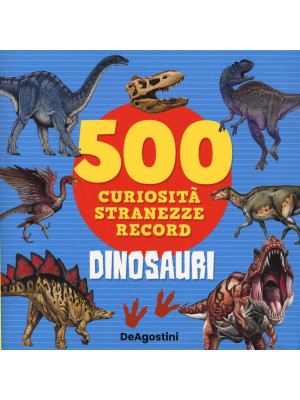 Dinosauri. 500 curiosità, s...