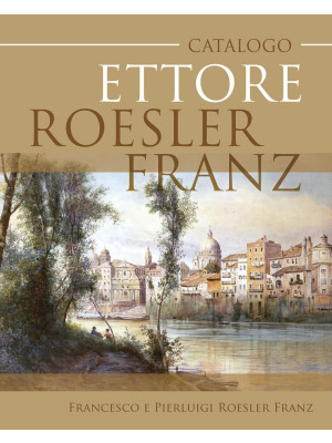Ettore Roesler Franz. Ediz....