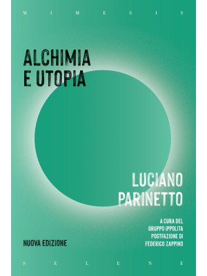 Alchimia e utopia. Nuova ediz.