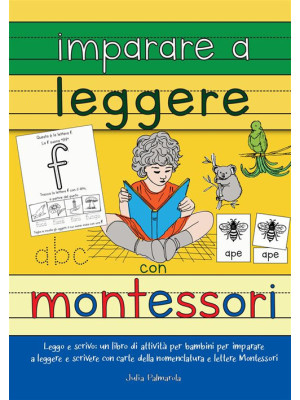 Imparare a leggere con Montessori. Leggo e scrivo: un libro di attività per bambini per imparare a leggere e scrivere con carte delle nomenclature e lettere Montessori