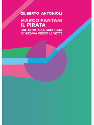 Marco Pantani. Il pirata ch...