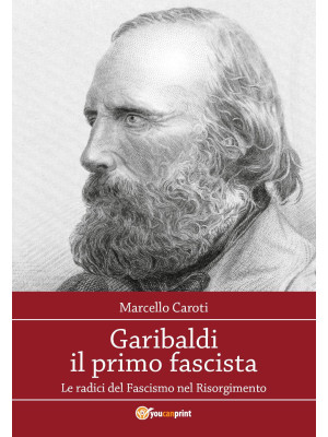 Garibaldi il primo fascista...