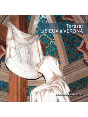Teresa: Lisieux a Verona. G...