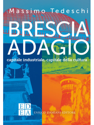 Brescia adagio. Capitale in...