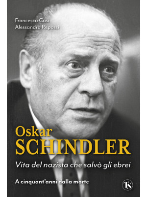 Oskar Schindler. Vita del n...