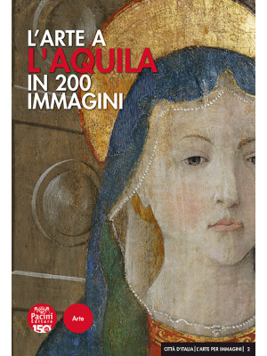 L'arte a L'Aquila in 200 im...