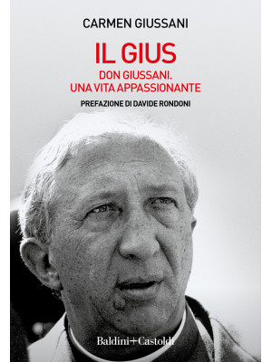 Il Gius. Don Giussani. Una vita appassionante