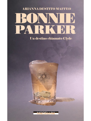 Bonnie Parker. Un destino c...