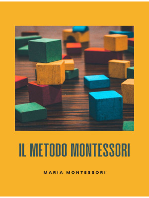 Il metodo Montessori. Nuova...