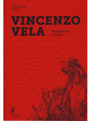 Vincenzo Vela. Scultore del...