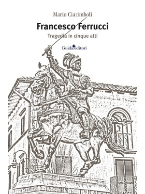 Francesco Ferrucci. Tragedi...