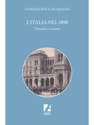 L'Italia nel 1898. Tumulti ...