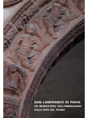 San Lanfranco di Pavia. Un monastero vallombrosano sulle rive del Ticino