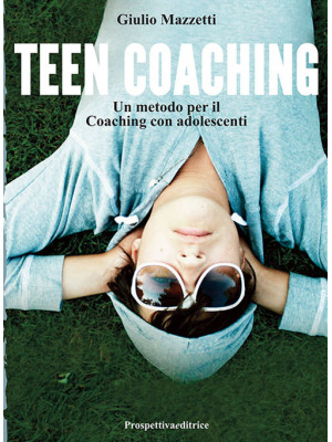 Teen coaching. Un metodo pe...